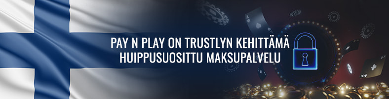 Pay N Play on Trustlyn kehittämä huippusuosittu maksupalvelu.