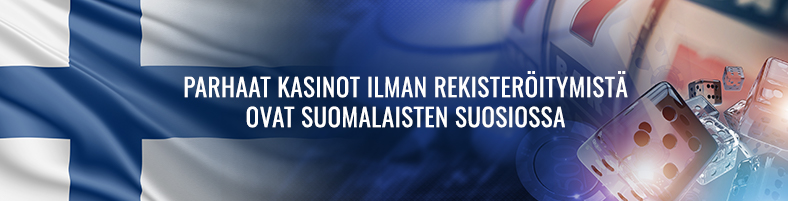 Parhaat kasinot ilman rekisteröitymistä ovat suomalaisten suosiossa